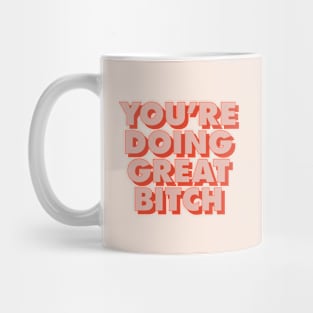 You're Doing Great Bitch in peach red pink Mug